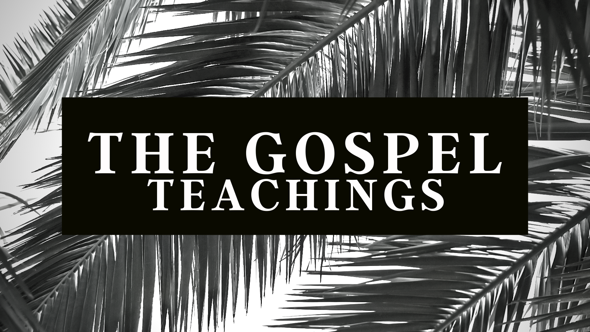 THE GOSPEL TEACHINGS